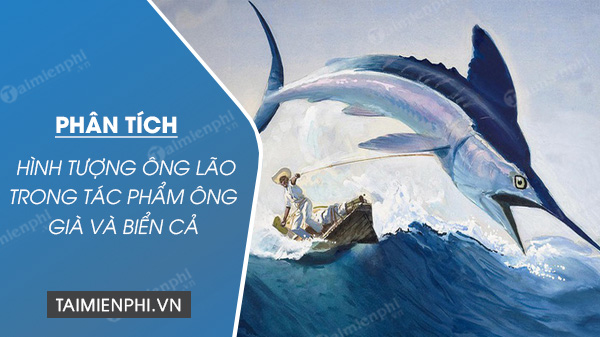 phan tich hinh tuong ong lao trong tac pham ong gia va bien ca